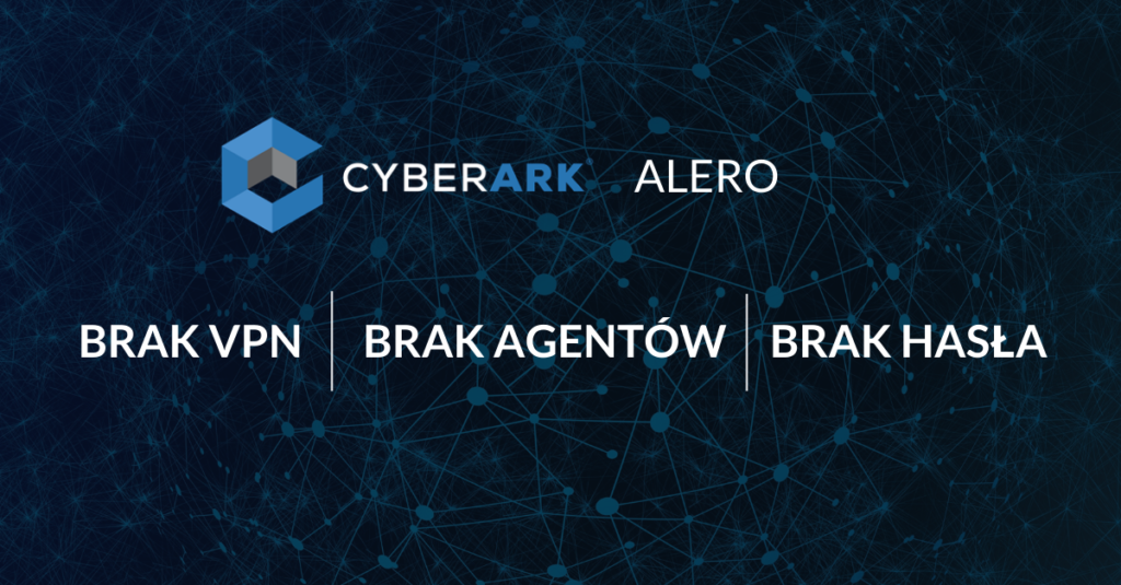 Ostatnie prezentacje CyberArk Alero pokazały, że jesteśmy w stanie skonfigurować dostęp do zasobów z zewnątrz organizacji dla nowego użytkownika w ciągu 7 minut.