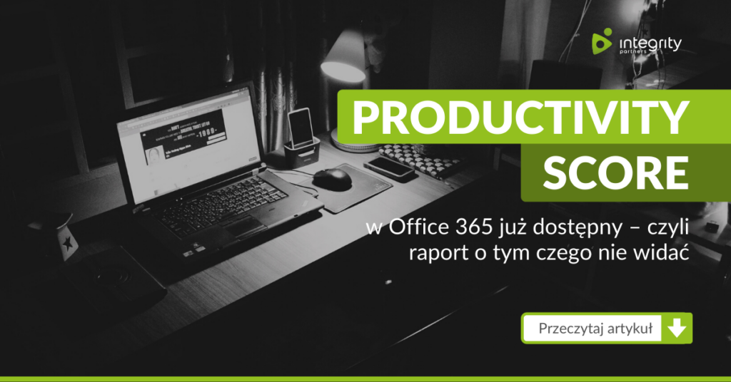 Productivity Score w Office 365 już dostępny – czyli raport o tym czego nie widać