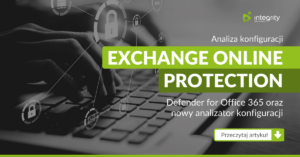 Analiza konfiguracji Exchange Online Protection, Defender for Office 365 oraz nowy analizator konfiguracji