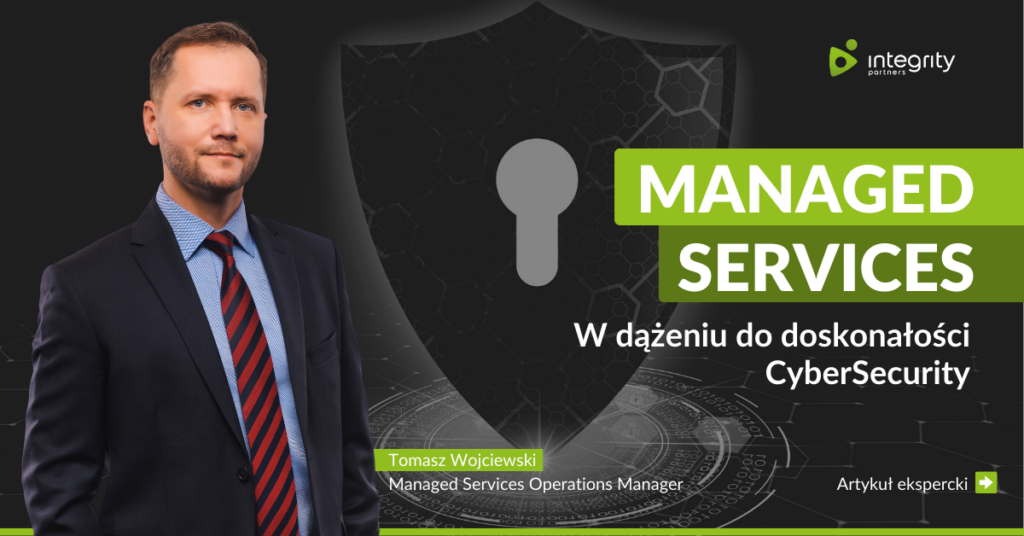 Managed Services - w dażeniu do doskonałości CyberSecurity